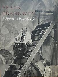Frank Brangwyn - A Mission to Decorate Life - Brangwyn, Frank and Horner, Libby