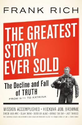 The Greatest Story Ever Sold - The decline and fall of truth from 9/11 to Katrina - Rich, Frank