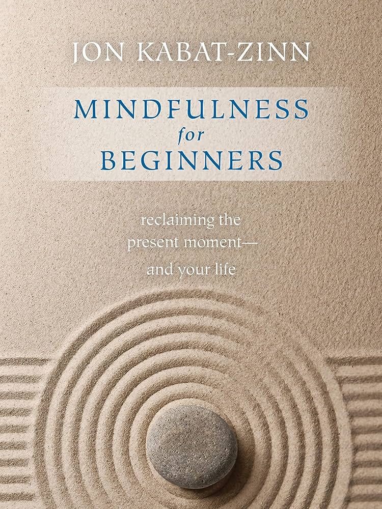 Mindfulness for Beginners - Reclaiming the Present Moment - And Your Life - Kabat-Zinn, Jon