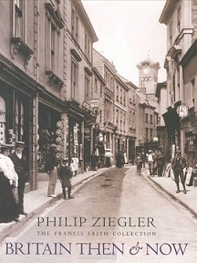 Britain Then and Now - The Francis Frith Collection - Ziegler, Philip