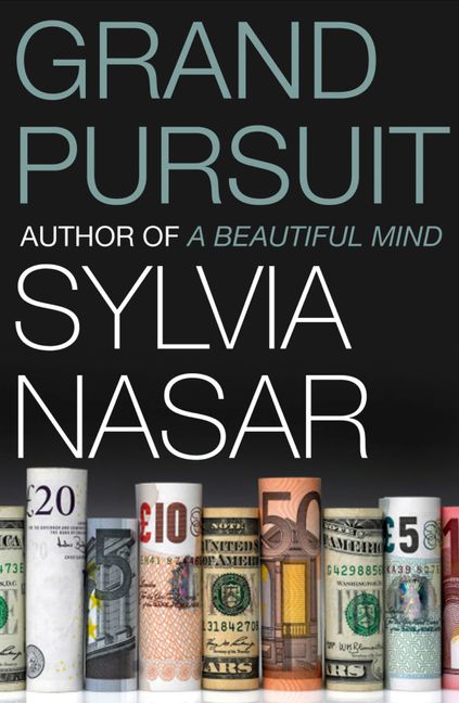 Grand Pursuit - The Story of the People Who Made Modern Economics - Nasar, Sylvia