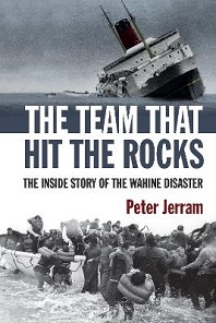 The Team That Hit the Rocks - The Inside Story of the Wahine Disaster - Jerram, Peter