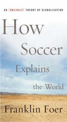 How Soccer Explains the World - Foer, Franklin