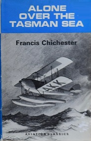 Alone Over The Tasman Sea - Chichester, Francis