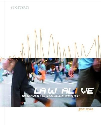 Law Alive - The New Zealand Legal System in Context - Morris, Grant