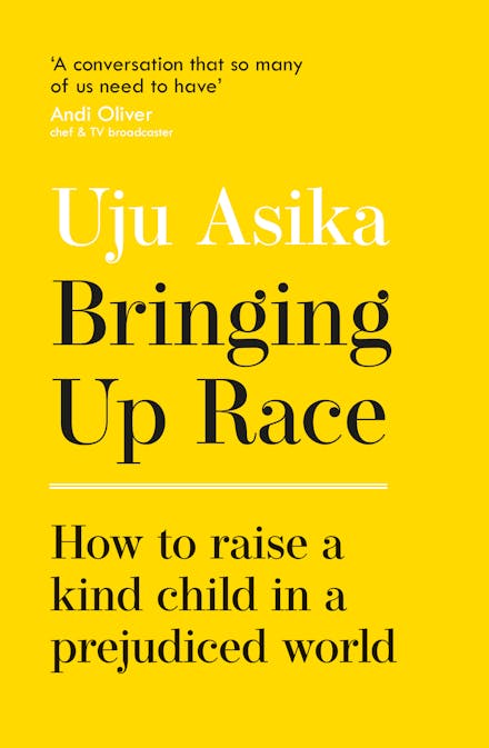  Bringing Up Race - How to Raise a Kind Child in a Prejudiced World  - Asika, Uju 