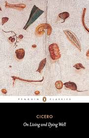 On Living and Dying Well - Cicero, Marcus Tullius and Habinek, Thomas (translator)