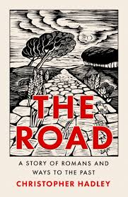 The Road - A Story of Romans and Ways to the Past - Hadley, Christopher