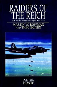 Raiders of the Reich - Air Battle Western Europe: 1942-45 - Bowman, Martin W. and Boiten, Theo