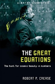 The Great Equations - The Hunt for Cosmic Beauty in Numbers - Crease, Robert P.