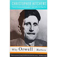 Why Orwell Matters - Hitchens, Christopher