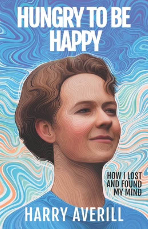 Hungry to Be Happy - How I Lost and Found My Mind - Averill, Harry