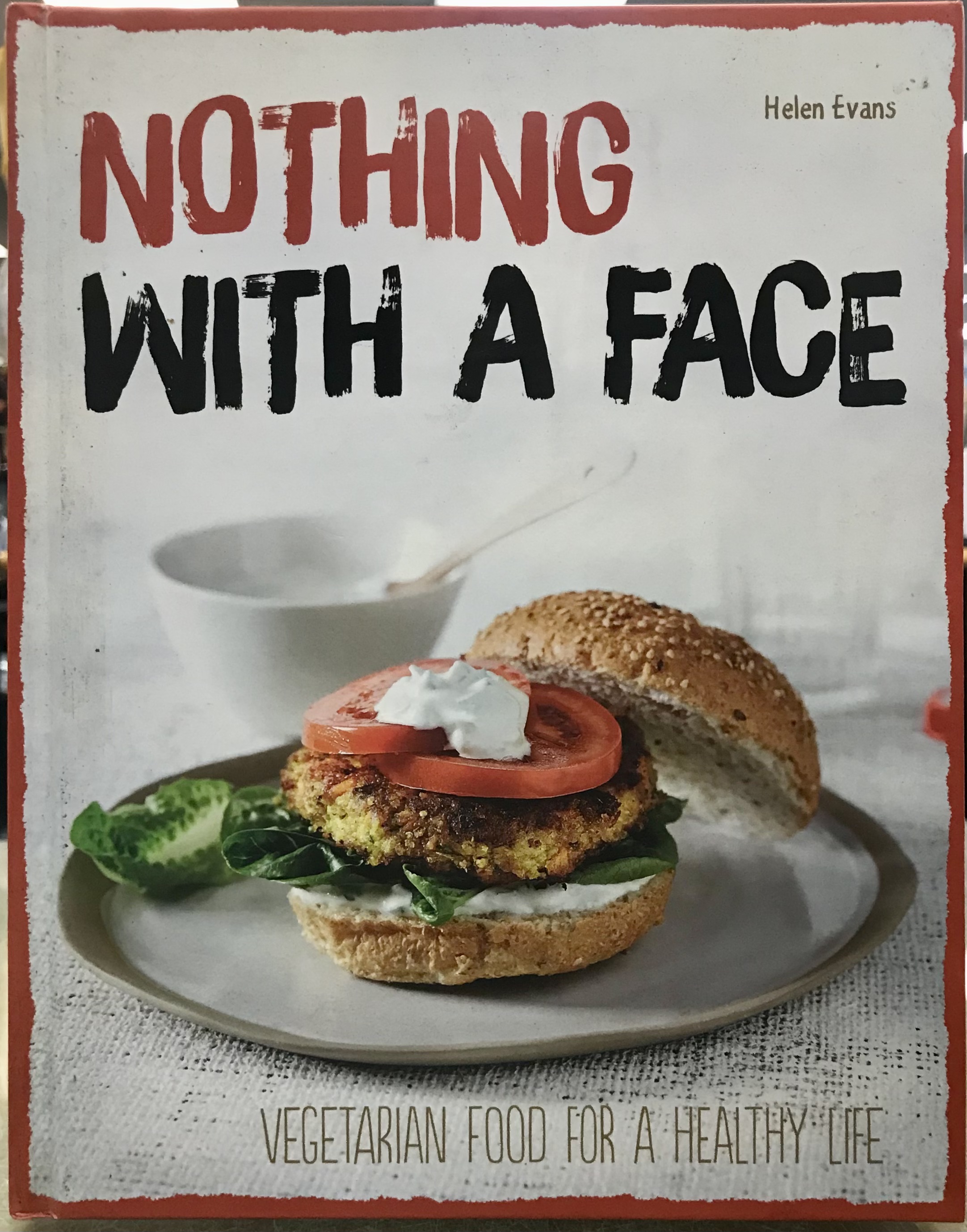 Nothing With A Face: Vegetarian Food for A Healthy Life - Evans, Helen
