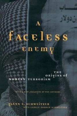 A Faceless Enemy - The Origins of Modern Terrorism - Schweitzer, Glenn E.