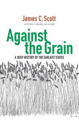 Against the Grain - A Deep History of the Eariest States - Scott, James C.