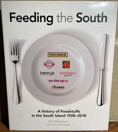 Feeding the South: A History of Foodstuffs in the South Island, 1928-2018 - Malcolmson, Alan & McCrystal, John