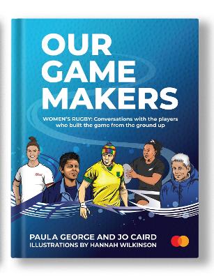 Our Game Makers: Women's Rugby - George, Paula & Caird, Jo