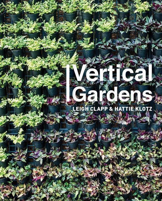 Vertical Gardens - Clapp, Leigh & Klotz, Hattie