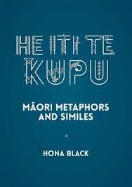 He Iti te Kupu: Maori Metaphors and Similes  - Black, Hona 