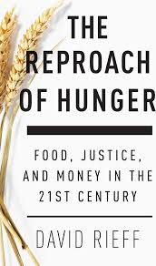 The Reproach of Hunger: Food, Justice and Money in the 21st Century - Rieff,  David