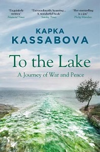 To the Lake - A Journey of War and Peace - Kassabova, Kapka