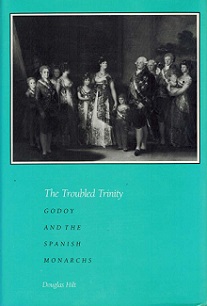 The Troubled Trinity - Godoy and the Spanish Monarchs - Hilt, Douglas