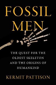 Fossil Men - The Quest for the Oldest Skeleton and the Origins of Humankind - Pattison, Kermit