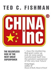 China Inc - The Relentless Rise of the Next Great Superpower - Fishman, Ted C.