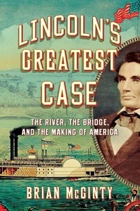 Lincoln's Greatest Case - The River, the Bridge and the Making of America - McGinty, Brian