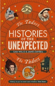 Histories of the Unexpected - The Tudors - Willis, Sam and Daybell, James