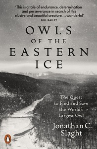 Owls of the Eastern Ice - The Quest to Find and Save the World's Largest Owl - Slaght, Jonathan C.