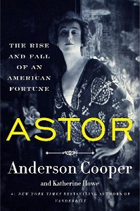 Astor - The Rise and Fall of an American Fortune - Cooper, Anderson and Howe, Katherine