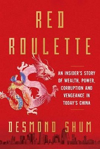 Red Roulette - An Insider's Story of Wealth, Power, Corruption and Vengeance in Today's China - Shum, Desmond