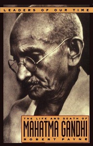 The Life and Death of Mahatma Gandhi - Leaders of Our Time - Payne, Robert