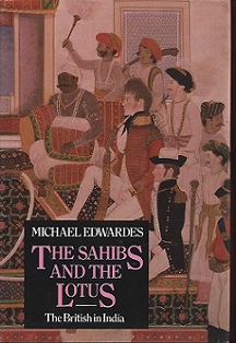 The Sahibs and the Lotus - The British in India - Edwardes, Michael