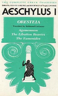 Aeschylus I - Oresteia, Agamemnon, The Libation Bearers AND The Eumenides - Aeschylus and Green, David and Lattimore, Richmond (editors)