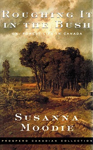 Roughing It in the Bush - Or, Forest Life in Canada - Moodie, Susanna