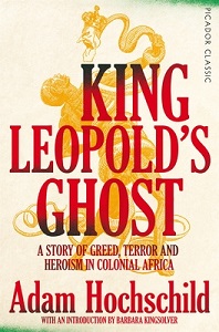 King Leopold's Ghost - A Story of Greed, Terror and Heroism in Colonial Africa - Hochschild, Adam