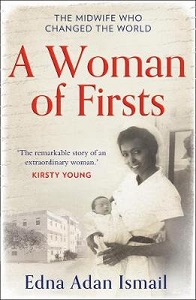 A Woman of Firsts - The Midwife Who Changed the World - Ismail, Edna Adan with Wendy Holden and Lee Cassanelli