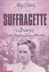 Suffragette - The Diary of Dollie Baxter, London 1909-1913 - My Story - Drinkwater, Carol