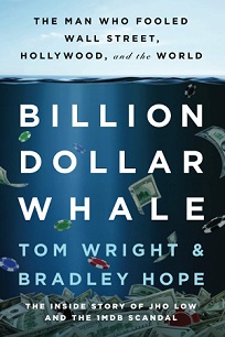 Billion Dollar Whale - The Man Who Fooled Wall Street, Hollywood and the World - The Inside Story of Jho Low and the 1MDB Scandal - Wright, Tom and Hope, Bradley