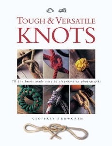 Tough and Versatile Knots - 78 Key Knots Made Easy in Step-by-Step Photographs - Budworth, Geoffrey