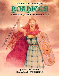 Boadicea - Warrior Queen of the Celts - Heroes and Warriors  - Matthews, John and Field, James (illustrator)