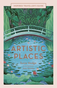 Artistic Places - Inspired Traveller's Guide - Hodge, Susie and Grimes, Amy (illustrator)