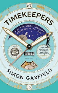 Timekeepers - How the World Became Obsessed with Time - Garfield, Simon