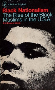 Black Nationalism - The Rise of the Black Muslims in the USA - Essien-Udom, E.U.