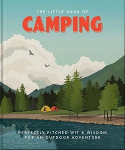 The Little Book of Camping - Perfectly Pitched Wit and Wisdom for an Outdoor Adventure - Croft, Malcolm