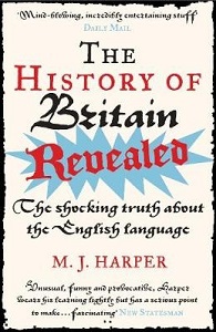 The History of Britain Revealed - The Shocking Truth About the English Language - Harper, M.J.