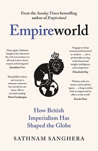 Empireworld - How British Imperialism Has Shaped the Globe - Sanghera, Sathnam