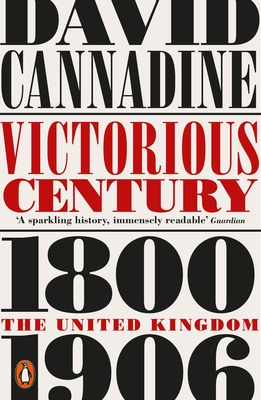 Victorious Century - The United Kingdom 1800-1906 - Cannadine, David